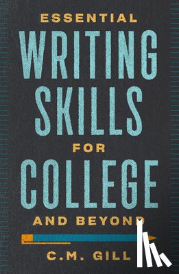 Gill, Charlene - Essential Writing Skills for College and Beyond