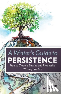 Rosenfeld, Jordan - A Writer’s Guide to Persistence