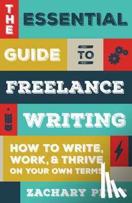 Petit, Zachary - The Essential Guide to Freelance Writing