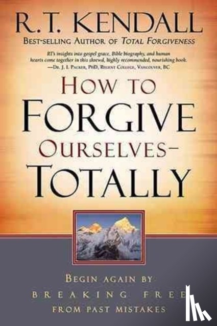 Kendall, R. T. - How to Forgive Ourselves - Totally