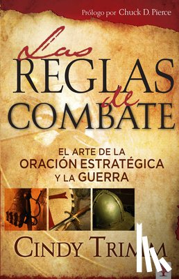 Trimm, Cindy - Las Reglas de Combate: El Arte de la Oración Estratégica Y La Guerra Espiritual / The Rules of Engagement = Rules of Engagement