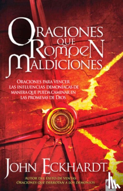 Eckhardt, John - Oraciones Que Rompen Maldiciones / Prayers That Break Curses: Prayers for Breaking Demonic Influences So You Can Walk in God's Promises