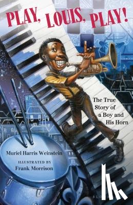 Weinstein, Muriel Harris - Play, Louis, Play!: The True Story of a Boy and His Horn