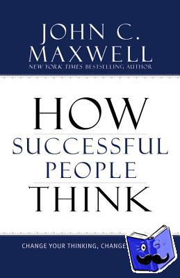 Maxwell, John C. - How Successful People Think