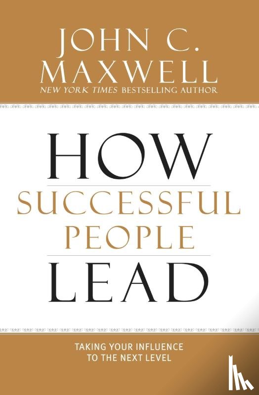 John C. Maxwell - How Successful People Lead