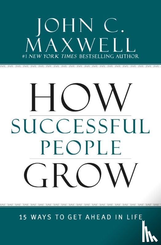 Maxwell, John C. - How Successful People Grow