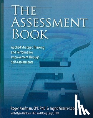 Guerra-Lopez Ph. D., Ingrid - The Assessment Book: Applied Strategic Thinking and Performance Improvement Through Self-Assessments