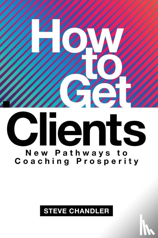 Chandler, Steve - How to Get Clients