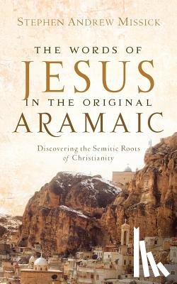 Missick, Stephen Andrew - The Words of Jesus in the Original Aramaic