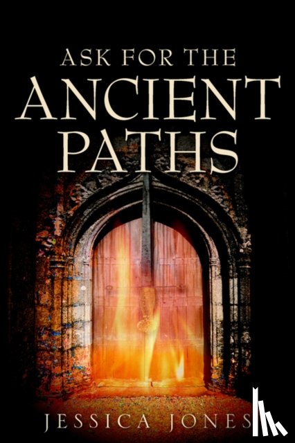 Jones, Jessica - Ask for the Ancient Paths