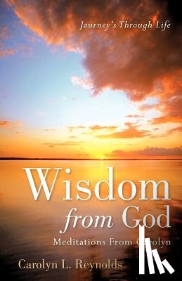 Reynolds, Carolyn L - Wisdom From God-Meditations From Carolyn