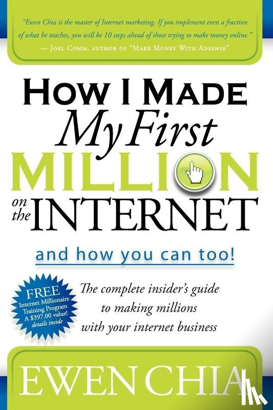 Chia, Ewen - How I Made My First Million on the Internet and How You Can Too!