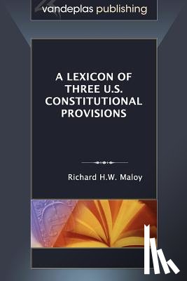 Maloy, Richard H.W. - A Lexicon of Three U.S. Constitutional Provisions
