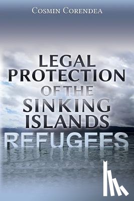 Corendea, Cosmin - Legal Protection of the Sinking Islands Refugees