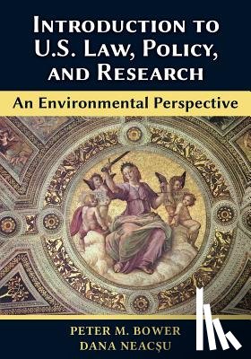 Bower, Peter M, Neacşu, Dana - Introduction to U.S. Law, Policy, and Research-An Environmental Perspective