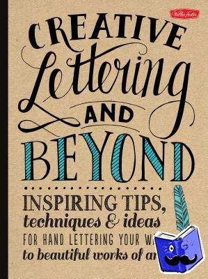 Kirkendall, Gabri Joy, Lavender, Laura, Manwaring, Julie, Panczyszyn, Shauna Lynn - Creative Lettering and Beyond (Creative and Beyond)