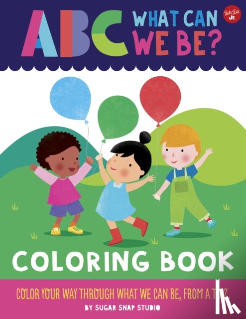 Sugar Snap Studio, Ford, Jessie - ABC for Me: ABC What Can We Be? Coloring Book
