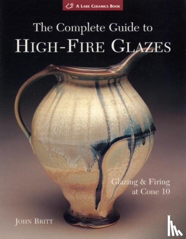 Britt, John - The Complete Guide to High-Fire Glazes
