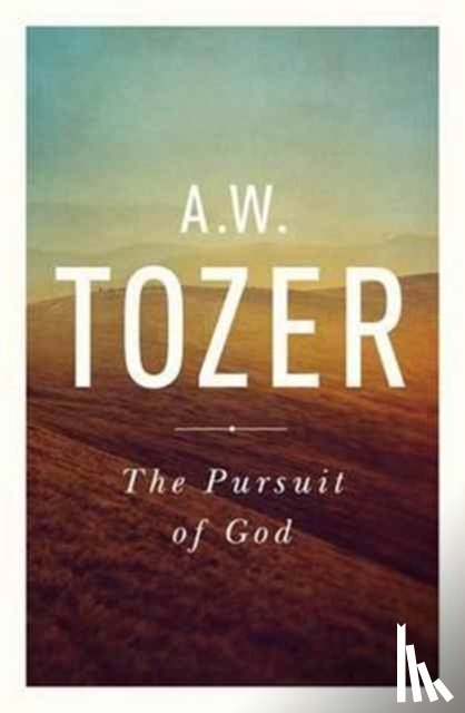 Tozer, A. W. - The Pursuit of God: The Human Thirst for the Divine