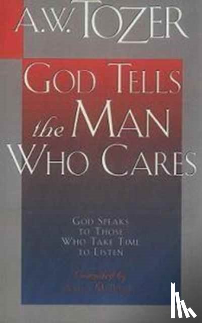 Tozer, A. W. - GOD TELLS THE MAN WHO CARES