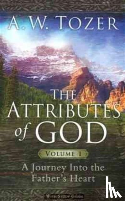 Tozer, A. W. - Attributes Of God Volume 1, The