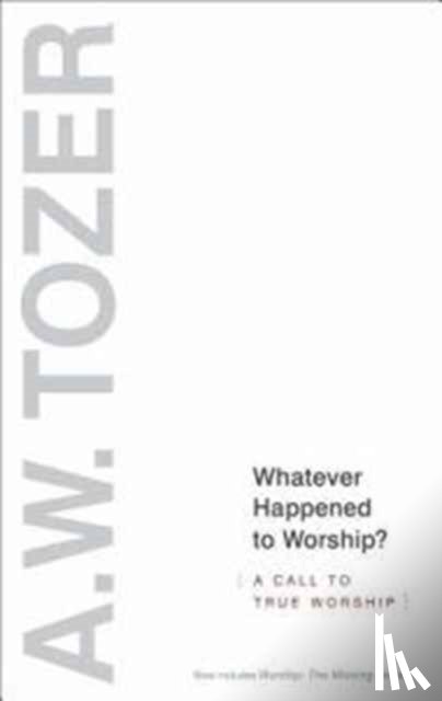 Tozer, A. W. - Whatever Happened To Worship?