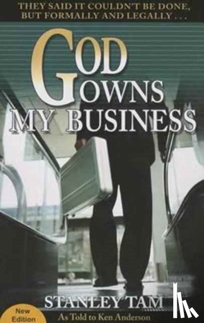 Tam, Stanley - God Owns My Business: They Said It Couldn't Be Done, But Formally and Legally...
