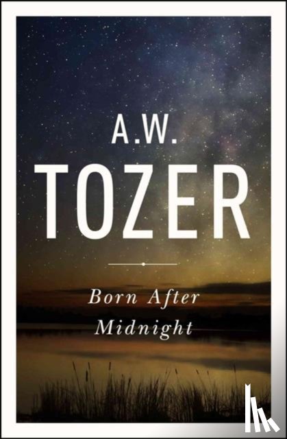 Tozer, A. W. - Born After Midnight