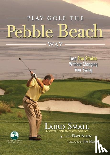 Laird Small, Dave Allen - Play Golf the Pebble Beach Way