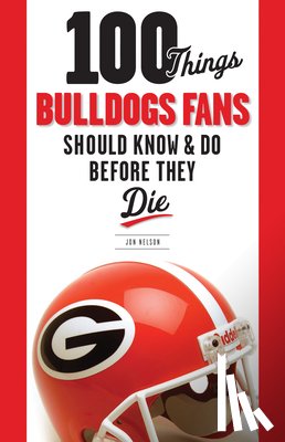 Jon Nelson - 100 Things Bulldogs Fans Should Know & Do Before They Die