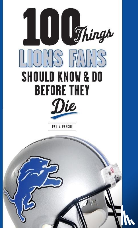 Paula Pasche - 100 Things Lions Fans Should Know & Do Before They Die
