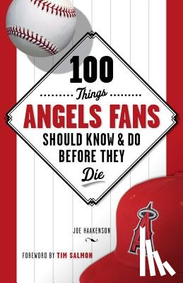 Haakenson, Joe - 100 Things Angels Fans Should Know & Do Before They Die