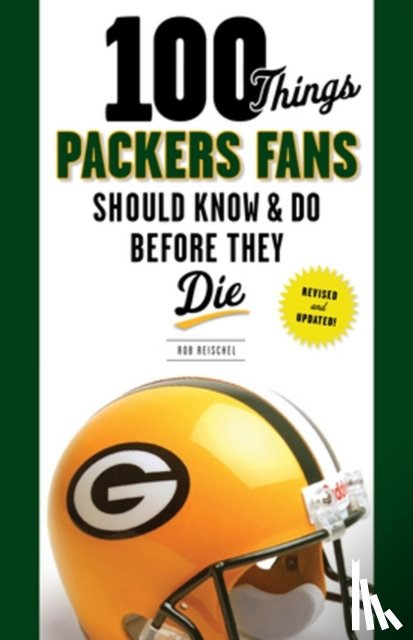 Reischel, Rob - 100 Things Packers Fans Should Know & Do Before They Die