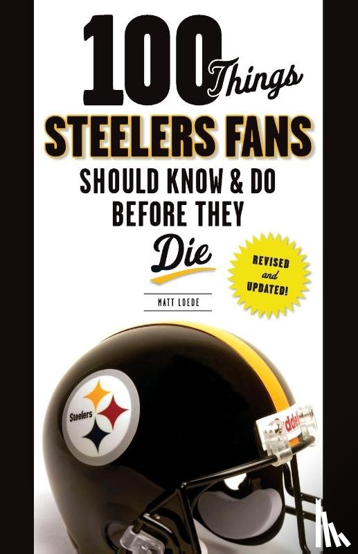 Loede, Matt - 100 Things Steelers Fans Should Know & Do Before They Die