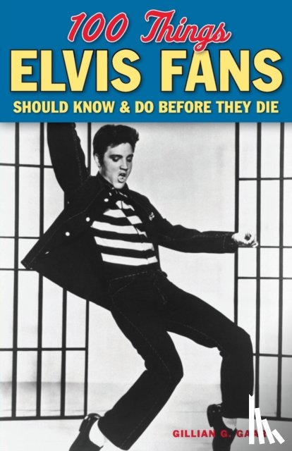 Gaar, Gillian G. - 100 Things Elvis Fans Should Know & Do Before They Die