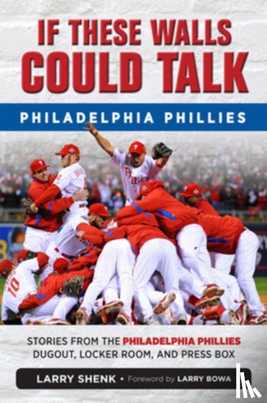 Shenk, Larry - If These Walls Could Talk: Philadelphia Phillies