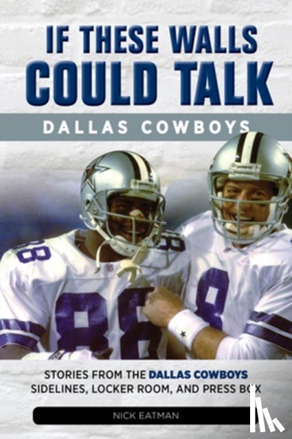 Eatman, Nick - If These Walls Could Talk: Dallas Cowboys