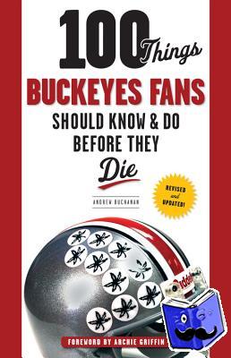 Buchanan, Andrew - 100 Things Buckeyes Fans Should Know & Do Before They Die