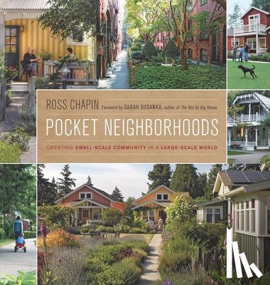 Chapin, Ross - Pocket Neighborhoods: Creating Small-Scale Community in a Large-Scale World