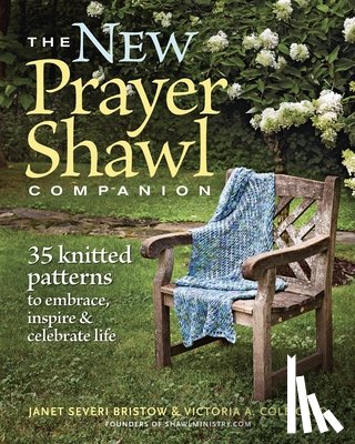 Victoria A. Cole-Galo, Janet Severi Bristow - New Prayer Shawl Companion: 35 Knitted Patterns to Embrace Inspire & Celebrate Life