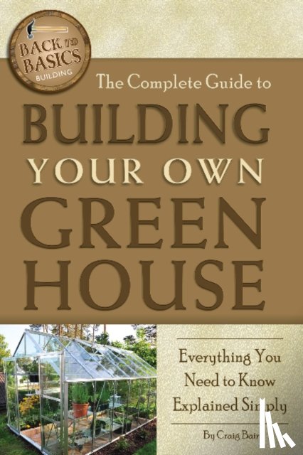 Baird, Craig - Complete Guide to Building Your Own Greenhouse