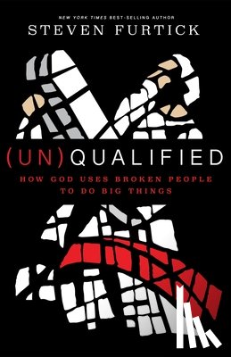 Furtick, Steven - (Un)qualified: How God Uses Broken People to Do Big Things