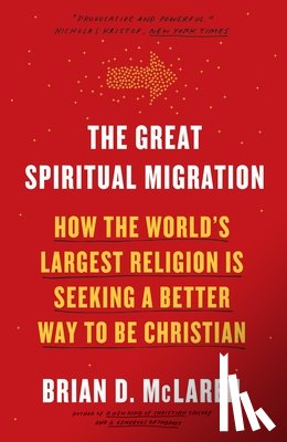 McLaren, Brian D. - The Great Spiritual Migration: How the World's Largest Religion Is Seeking a Better Way to Be Christian