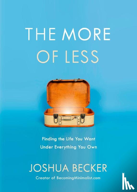 Becker, Joshua - The More of Less: Finding the Life you Want Under Everything you Own