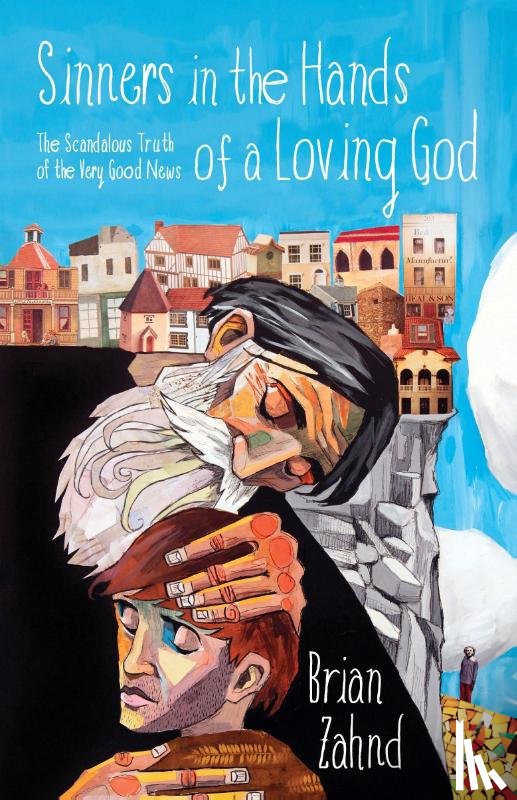 Zahnd, Brian - Sinners in the Hands of a Loving God: The Scandalous Truth of the Very Good News
