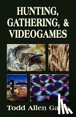 Gates, Todd - Hunting, Gathering, & Videogames