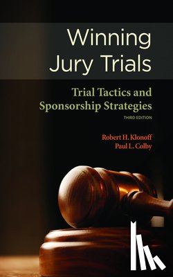 Klonoff, Robert H. - Winning Jury Trials: Trial Tactics and Sponsorship Strategies