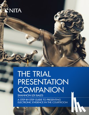Bales, Shannon Lex - Trial Presentation Companion: A Step-By-Step Guide to Presenting Electronic Evidence in the Courtroom