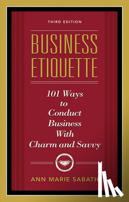 Sabath, Ann Marie - Business Etiquette, Third Edition: 101 Ways to Conduct Business with Charm and Savvy