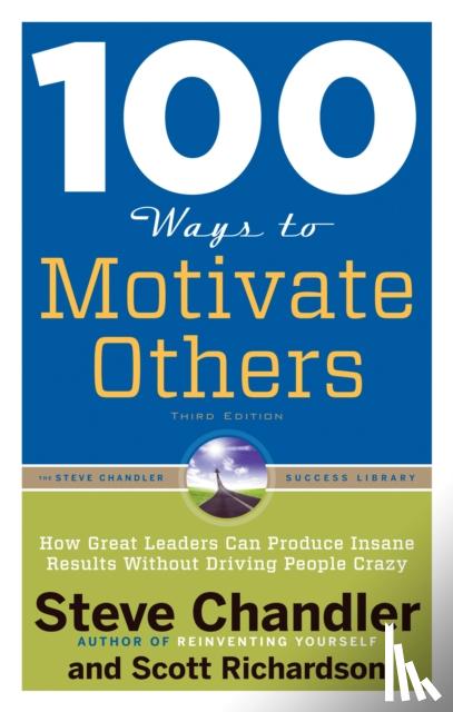 Chandler, Steve (Steve Chandler), Richardson, Scott (Scott Richardson) - 100 Ways to Motivate Others